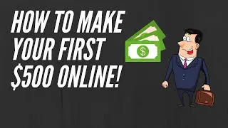 How to Make your First $500 Online in 2020