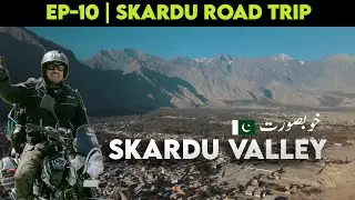 Un-Beyan-able SKARDU views from KHARPHOCHO FORT | EP-10 | SKARDU TRAVEL WEB-SERIES