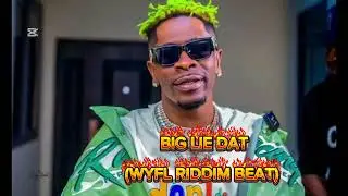 SHATTA WALE - Big Lie Dat (WYFL RIDDIM FREESTYLE) 