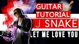 DJ SNAKE - LET ME LOVE YOU | 🎼🎸 GUITAR TUTORIAL
