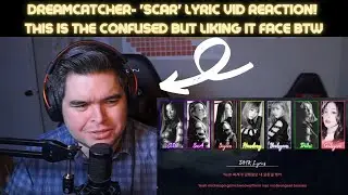 DREAMCATCHER- Scar (이 더럽고도 추한...) LYRIC VIDEO REACTION!