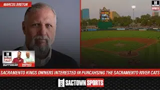 Marcos Breton On The Sacramento Kings Ownership's Interest In Buying The Sacramento River Cats