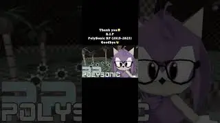 Thank you🥲. R.I.P. PolySonic RP (2019-2025). Goodbye👋 (#2)