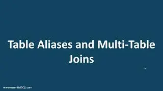 Table Aliases and Multi-Table Joins | Essential SQL