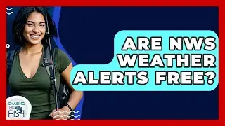 Are NWS Weather Alerts Free? - Chasing Big Fish
