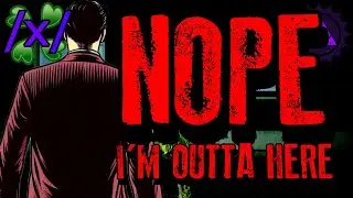 Nope, I&rsquo;m Outta Here | 4chan /x/ Paranormal Greentext Stories Thread