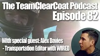 The TeamClearCoat Podcast - Ep 82 - Alex Davies: Transportation Editor with WIRED!!!