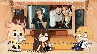 MLB reacts to Marinette's future as Lisa Manoban (liskook)// AU (2/2) ฅ^•ﻌ•^ฅ