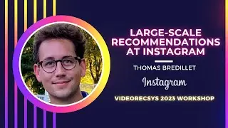 Large scale Recommendations at Instagram by Thomas Bredillet | VideoRecSys Workshop | RecSys 2023