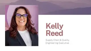 Kelly Reed &ndash; Supply Chain & Quality Engineering Executive