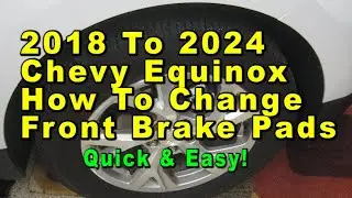 2018 To 2024 Chevrolet Equinox How To Change Front Brake Pads With Part Numbers - Quick & Easy
