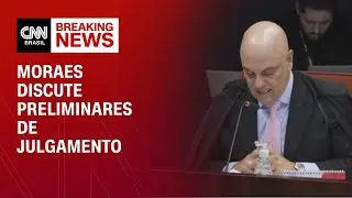 Moraes l&ecirc; as preliminares do processo para o voto | LIVE CNN