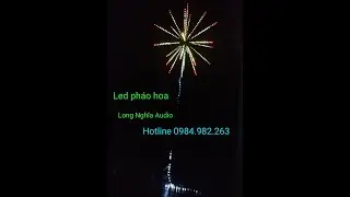 Led pháo hoa phiên bản đẹp nhất. Hotline-zalo 0984.982.263 bản quyền của long nghia audio.