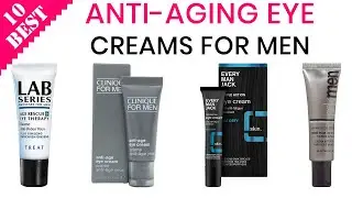 10 Best Anti Aging Eye Creams for Men | Best Men&rsquo;s Under Eye Cream