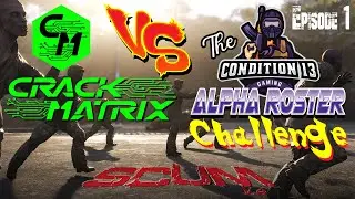 [CHALLENGE ACCEPTED] Ep1 Crack Matrix vs Condition 13's Alpha Roster Survival Challenge