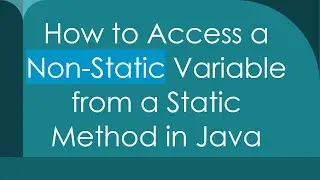 How to Access a Non-Static Variable from a Static Method in Java