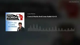 Central Florida Real Estate Radio 8-24-25