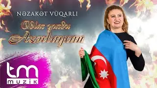 Nəzakət Vüqarlı – Odlar Yurdu Azərbaycan