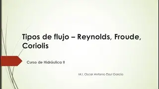 Tipos de flujo en canales - Reynolds y Froude Coriolis