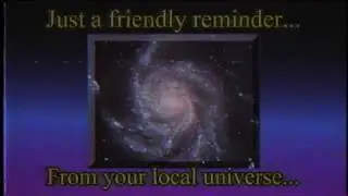 A friendly reminder from your local universe...