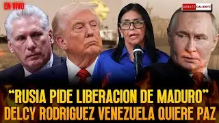 RUSIA PIDE LIBERACI&Oacute;N DE MADURO - DELCY RODRIGUEZ VENEZUELA QUIERE PAZ