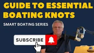 Smart Boating Series:  How to tie the most essential boater's knots