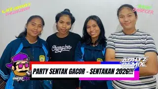 PARTY SENTAK GACOR - [DJ ADHYZ REMIXER X MR DEDHY] -  SENTAKAN 2026!!!