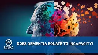 Does Dementia Equate to Incapacity?