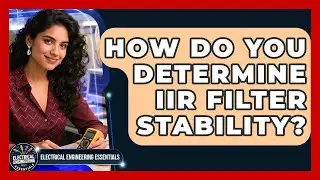 How Do You Determine IIR Filter Stability? - Electrical Engineering Essentials