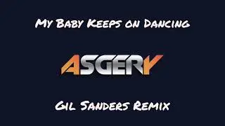 ASGERY My Baby Keeps On Dancing (GIL SANDERS remix)