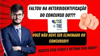 FALTOU NA HETEROIDENTIFICA&Ccedil;&Atilde;O DO TSE UNIFICADO? VOC&Ecirc; N&Atilde;O DEVE SER ELIMINADO DO CONCURSO!!