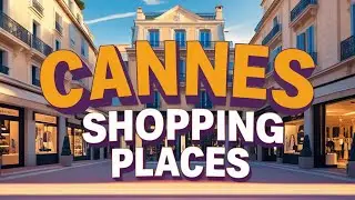 Best Shopping Places in Cannes | Shopping in Cannes | Top Shopping Streets in Cannes, France