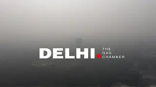Delhi: The Gas Chamber (4K)