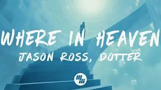 Jason Ross & Dotter - Where In Heaven (Lyrics)
