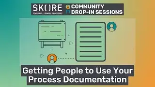Getting People to Use Your Process Documentation | Skore Community Drop-In Sessions