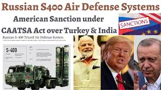 Sanctions under CAATSA Act over Turkey & India, How deadly are S400 Russian Missile defense system ?