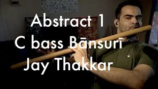 Abstract 1 - C bass Bānsurī - Jay Thakkar