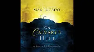 On Calvary's Hill: 40 Readings for the Easter Season by Max Lucado | Free Audiobook