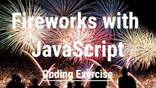 Fireworks with JavaScript - Coding Exercise