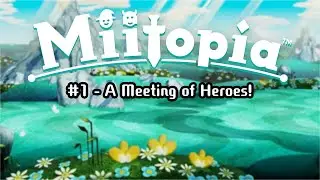 Miitopia #1 - A Meeting of Heroes!