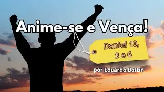 Anime-se e Ven&ccedil;a! - prega&ccedil;&atilde;o b&iacute;blica em Daniel 10 - por Eduardo Bottin