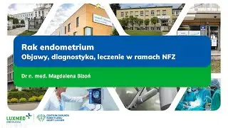 Rak endometrium - objawy, diagnostyka, leczenie w ramach NFZ | Webinar LUX MED Onkologia