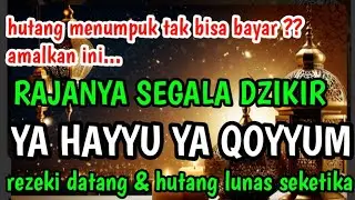 RAJA SEGALA DZIKIR‼️ BACA “YA HAYYU YA QOYYUM” HUTANG LUNAS & REZEKI MENGALIR TANPA HENTI