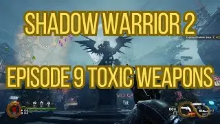Shadow Warrior 2 No Commentary Episode 9 Toxic Weapons