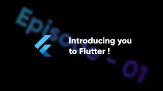 Flutter & Dart - Introduction and basic walkthrough on Flutter | Episode - 01