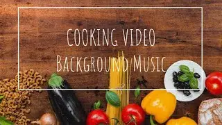 NO COPYRIGHT Cooking And Food Vlog Background Music