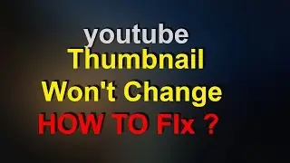 Thumbnail Won't Change - HOW TO FIx (100% working tips)