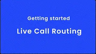 Live Call Routing - Getting started