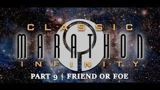 CLASSIC MARATHON INFINITY | PART 9 | FRIEND OR FOE