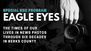 Eagle Eyes: The Times of Our Lives in News Photos Through Six Decades in Berks County